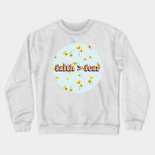 Faith is Greater than Fear Crewneck Sweatshirt